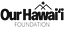 Image of Our Hawai'i Foundation